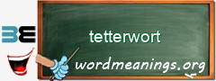 WordMeaning blackboard for tetterwort